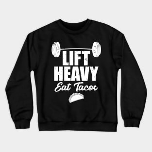 Lift heavy eat tacos Crewneck Sweatshirt